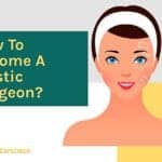 How to become a plastic surgeon?