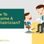 How to become a pediatrician?