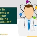 How to become a nuclear medicine specialist?